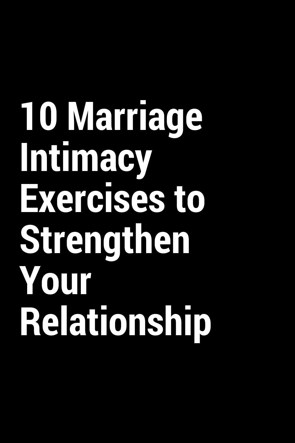 10 Marriage Intimacy Exercises To Strengthen Your Relationship