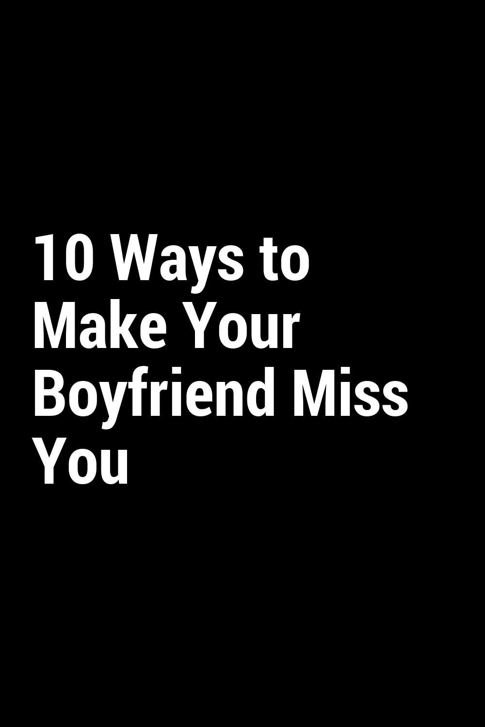 10 Ways to Make Your Boyfriend Miss You - releasetime.click