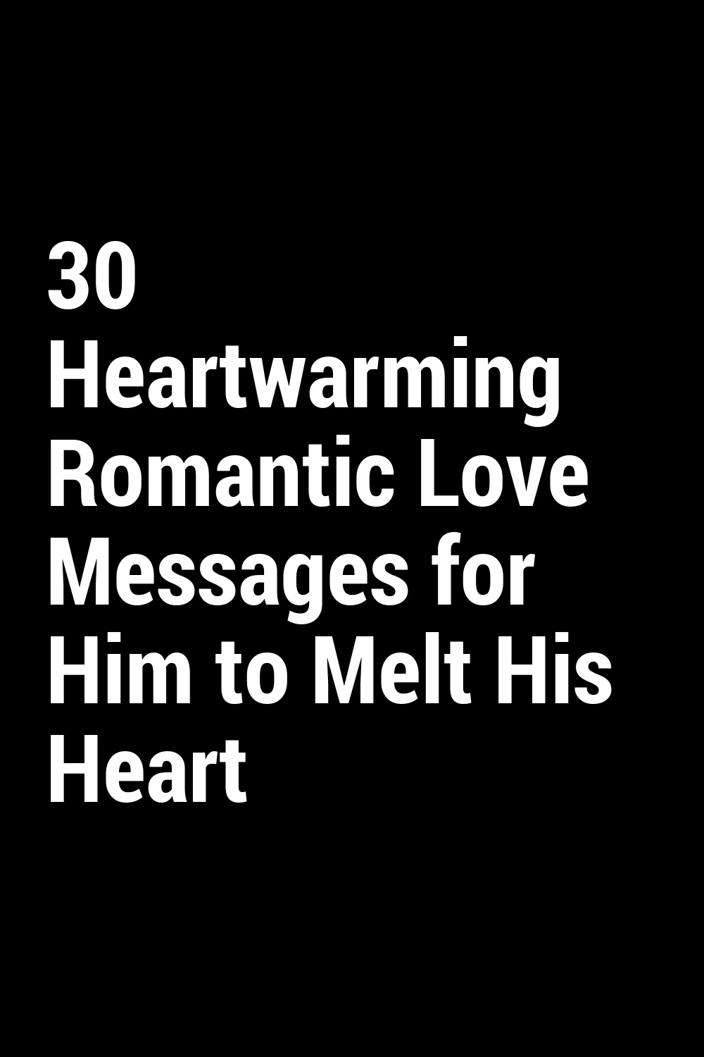 30 Heartwarming Romantic Love Messages for Him to Melt His Heart