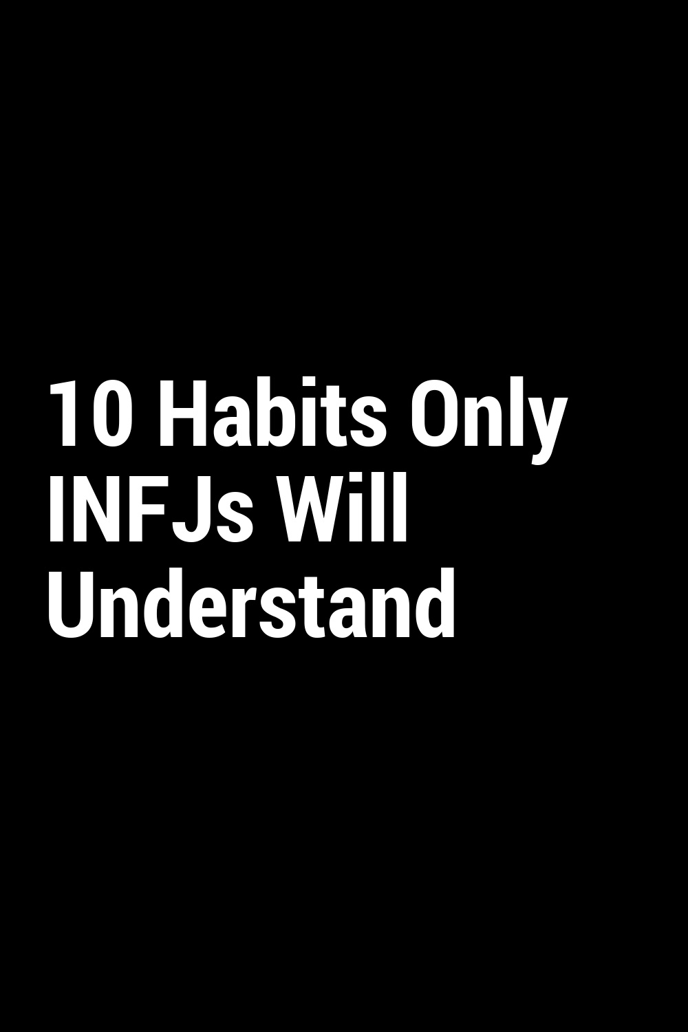 10 Habits Only INFJs Will Understand