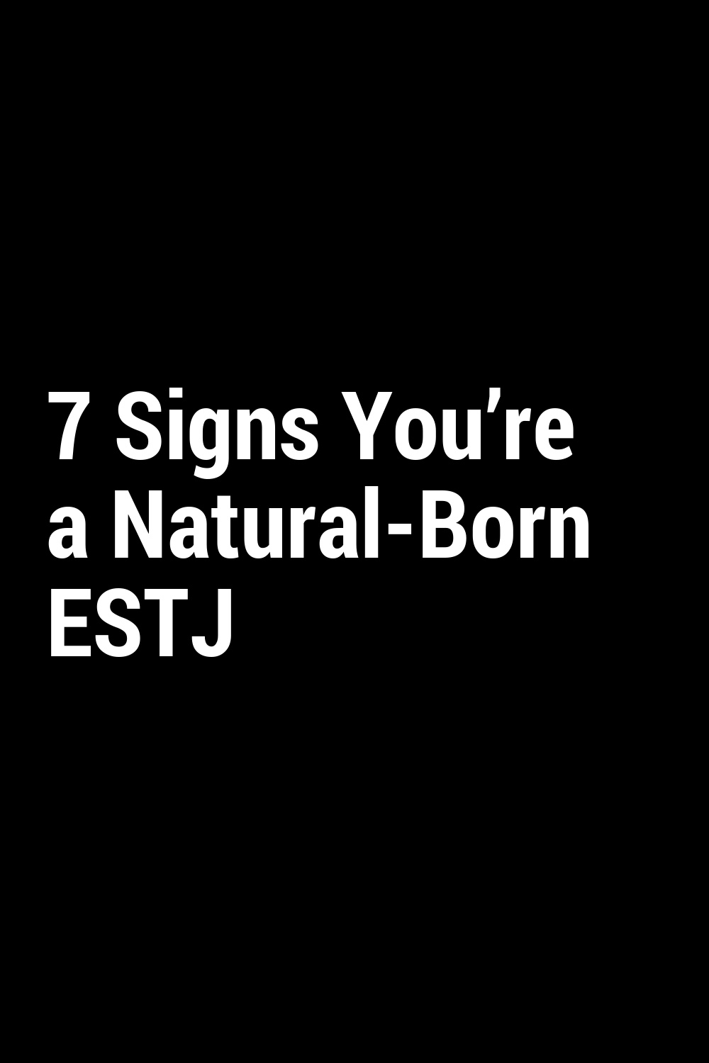 7 Signs You’re a Natural-Born ESTJ