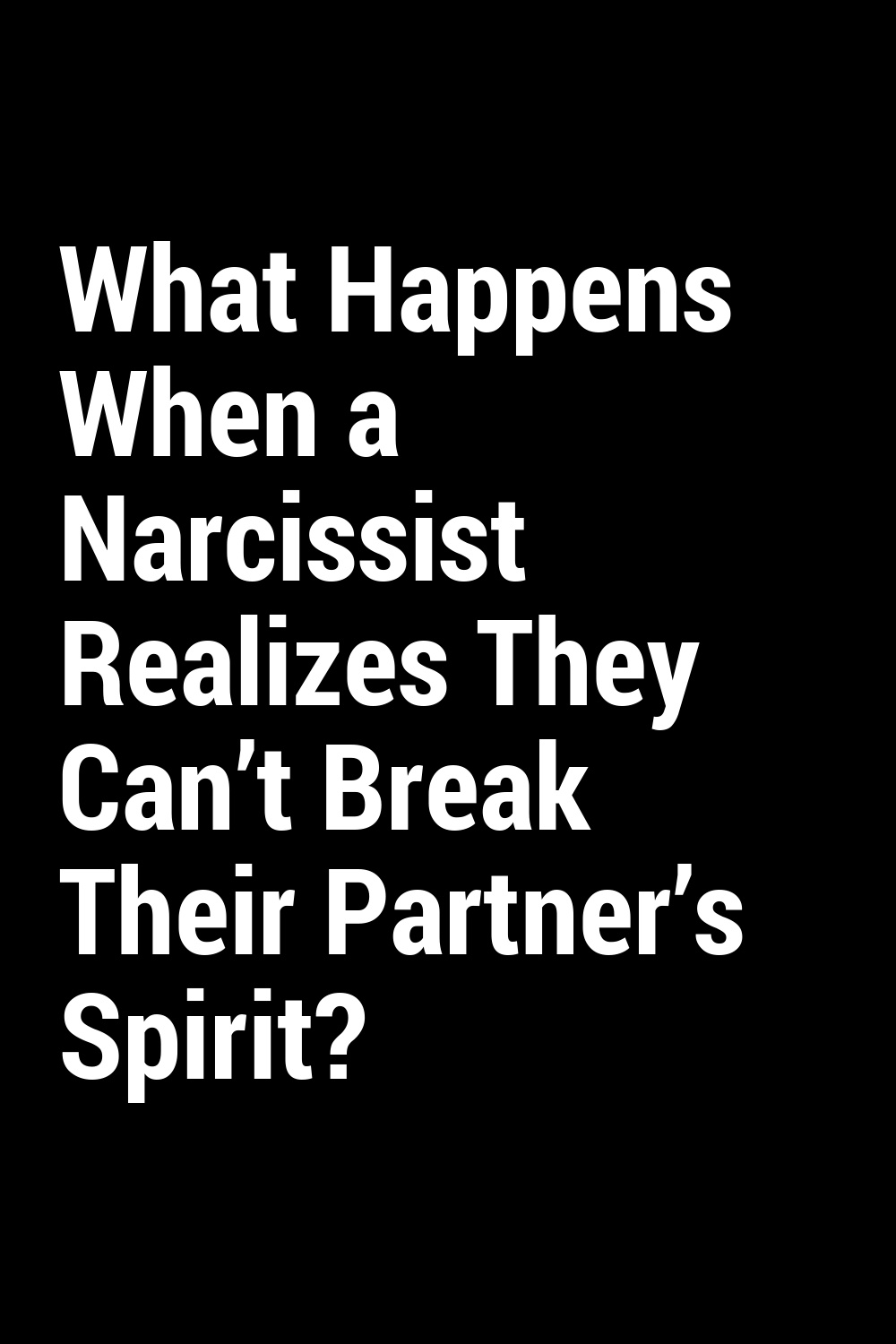 What Happens When a Narcissist Realizes They Can’t Break Their Partner’s Spirit?