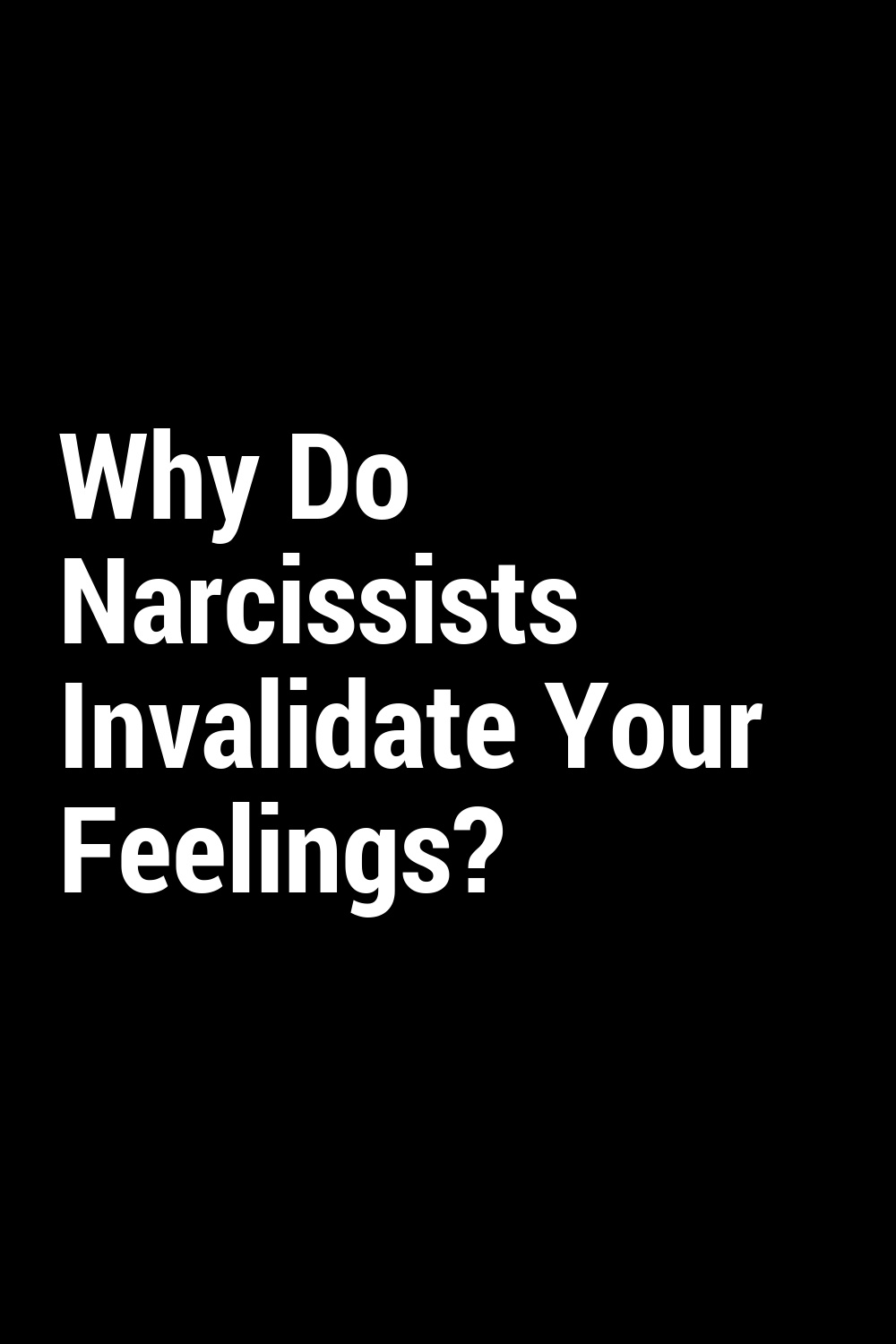 Why Do Narcissists Invalidate Your Feelings?