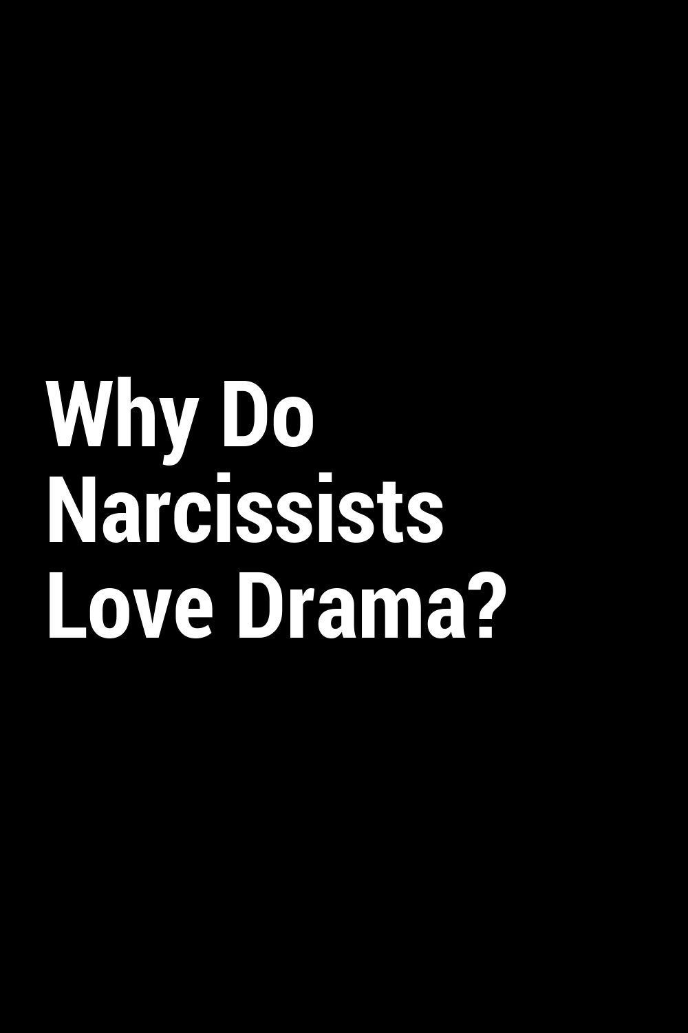 Why Do Narcissists Love Drama?