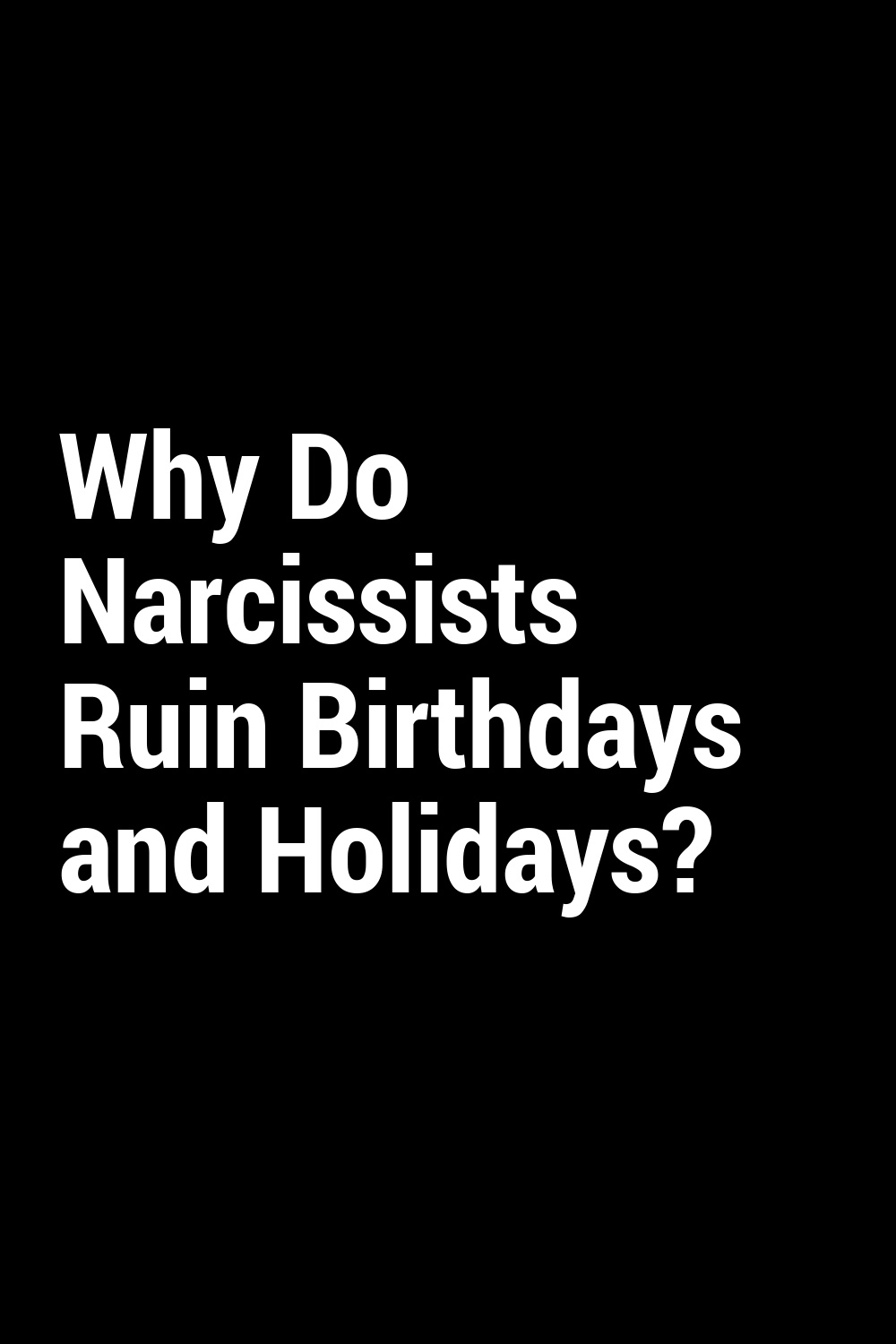 Why Do Narcissists Ruin Birthdays and Holidays?